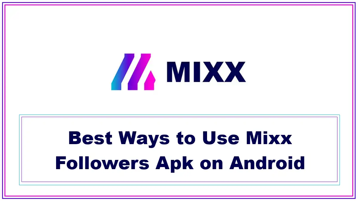 Best Ways to Use Mixx Followers Apk on Android