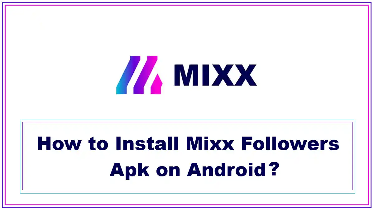 How to Install Mixx Followers Apk on Android