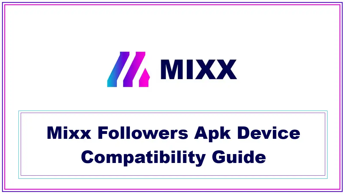 Mixx Followers Apk Device Compatibility Guide