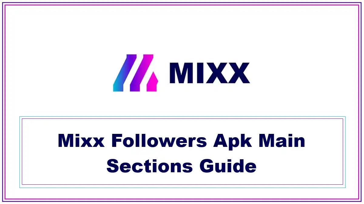 Mixx Followers Apk Main Sections Guide