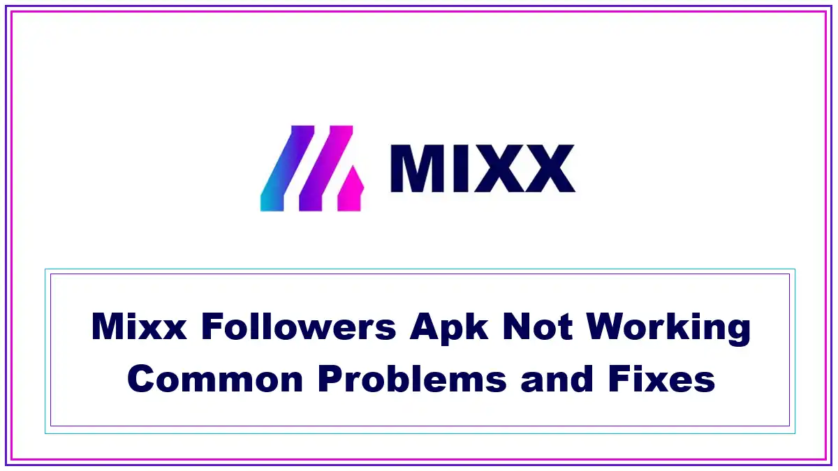 Mixx Followers Apk Not Working Common Problems and Fixes